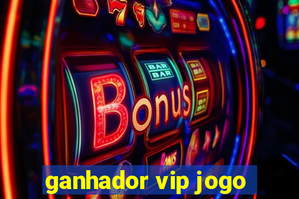 ganhador vip jogo